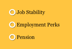  Job Stability
 Employment Perks 
 Pension 